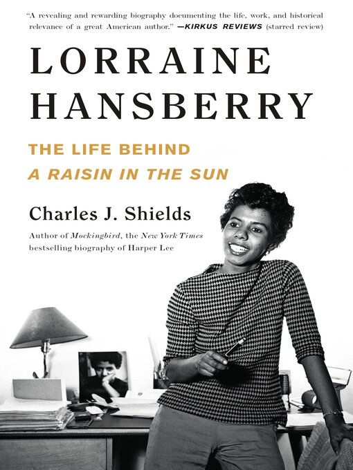 Title details for Lorraine Hansberry: The Life Behind a Raisin in the Sun by Charles J. Shields - Wait list